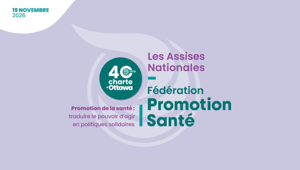 Assises nationales de Fédération Promotion Santé · Promotion de la santé : traduire le pouvoir d'agir en politiques solidaires · 19 novembre 2026 (Aubervillers)